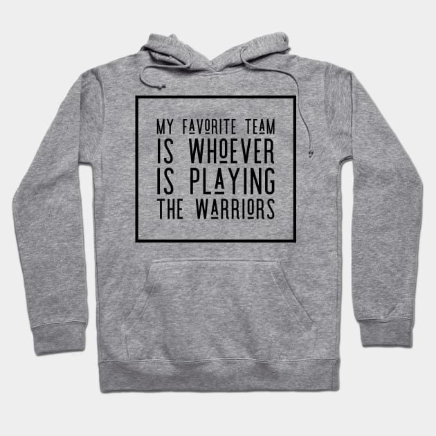 My Favorite Team is whoever is playing the Warriors! Hoodie by Tdjacks1